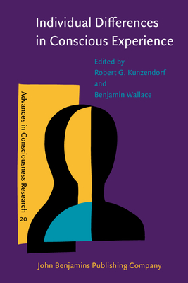 Individual Differences in Conscious Experience - Kunzendorf, Robert G (Editor), and Wallace, Benjamin (Editor)