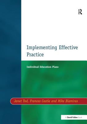 Individual Education Plans Implementing Effective Practice - Tod, Janet, and Castle, Francis, and Blamires, Mike, Dr.