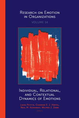 Individual, Relational, and Contextual Dynamics of Emotions - Petitta, Laura, Dr. (Editor), and Hrtel, Charmine E. J. (Editor), and Ashkanasy, Neal M. (Editor)