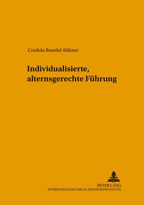 Individualisierte, Alternsgerechte Fuehrung - Knauth, Peter (Editor), and Braedel-K?hner, Cordula