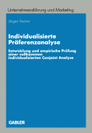 Individualisierte Praferenzanalyse: Entwicklung Und Empirische Prufung Einer Vollkommen Individualisierten Conjoint Analyse