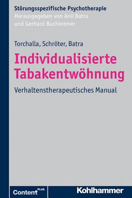 Individualisierte Tabakentwohnung: Verhaltenstherapeutisches Manual - Torchalla, Iris, and Schroter, Martina, and Batra, Anil