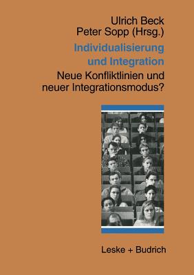 Individualisierung Und Integration: Neue Konfliktlinien Und Neuer Integrationsmodus? - Sopp, Peter (Editor), and Beck, Ulrich (Editor)