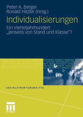 Individualisierungen: Ein Vierteljahrhundert Jenseits Von Stand Und Klasse? - Berger, Peter A (Editor), and Hitzler, Ronald (Editor)