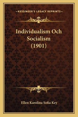 Individualism Och Socialism (1901) - Key, Ellen Karolina Sofia