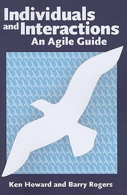 Individuals and Interactions: An Agile Guide - Howard, Ken, and Rogers, Barry