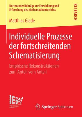 Individuelle Prozesse Der Fortschreitenden Schematisierung: Empirische Rekonstruktionen Zum Anteil Vom Anteil - Glade, Matthias