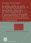 Individuum -- Institution -- Gesellschaft: Erwachsenensozialisation Im Lebenslauf