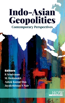 Indo-Asian Geopolitics: Contemporary Perspectives - Srinivasan, R (Editor), and Deshmukh, Sl (Editor), and Dua, Ashok (Editor)