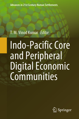Indo-Pacific Core and Peripheral Digital Economic Communities - Vinod Kumar, T. M. (Editor)