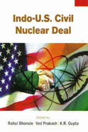 Indo-U.S. Civil Nuclear Deal - Gupta, K. R. (Editor), and Prakash, Ved (Editor), and Bhonsle, Rahul K. (Editor)