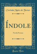 Indole: Novela Peruana (Classic Reprint)