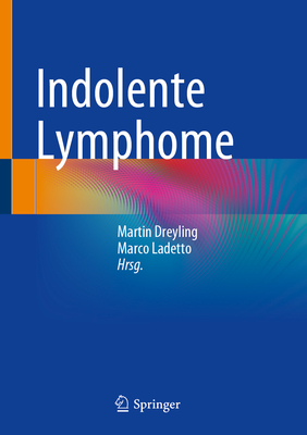 Indolente Lymphome - Dreyling, Martin (Editor), and Ladetto, Marco (Editor)