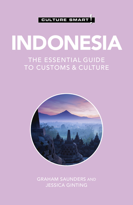 Indonesia - Culture Smart!: The Essential Guide to Customs & Culture - Culture Smart!, and Ginting, Jessica Jemalem, Ma, and Saunders, Graham, PhD