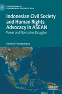Indonesian Civil Society and Human Rights Advocacy in ASEAN: Power and Normative Struggles