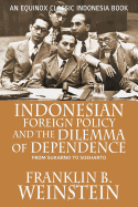 Indonesian Foreign Policy and the Dilemma of Dependence: From Sukarno to Soeharto