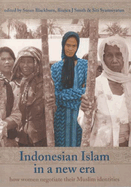 Indonesian Islam in a New Era: How Women Negotiate Their Muslim Identities Volume 66