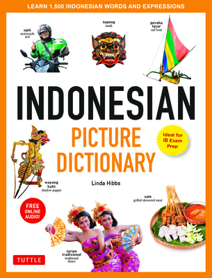 Indonesian Picture Dictionary: Learn 1,500 Indonesian Words and Expressions (Ideal for IB Exam Prep; Includes Online Audio) - Hibbs, Linda