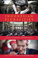 Indonesian Pluralities: Islam, Citizenship and Democracy