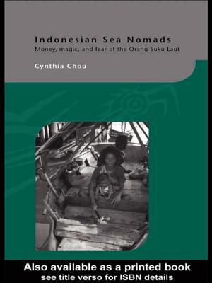 Indonesian Sea Nomads: Money, Magic and Fear of the Orang Suku Laut - Chou, Cynthia