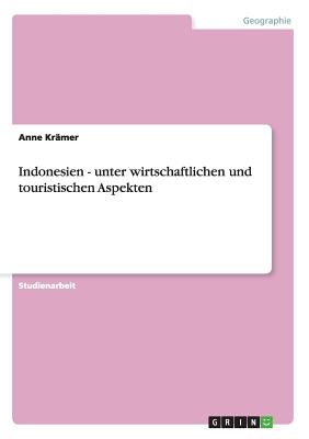 Indonesien - Unter Wirtschaftlichen Und Touristischen Aspekten - Kramer, Anne