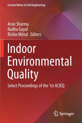 Indoor Environmental Quality: Select Proceedings of the 1st Acieq - Sharma, Arun (Editor), and Goyal, Radha (Editor), and Mittal, Richie (Editor)