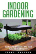 Indoor Gardening: 25 Best Houseplants for a Green Living and Organic Gardening (Microgreens Gardening, Container Gardening, Sprouting and Vegetable Gardening -- Gardening Books Series)