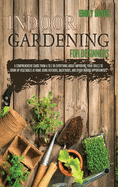 Indoor Gardening for Beginners: 2 Books in 1: An Effective Guide in Everything About Improving your Skills to Grow Up Vegetables at Home Using Backyards & Other Indoor Opportunities. (Part 1 + Part 2)