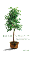 Indoor Gardening: How to Grow Gorgeous Gardens Indoors with Ease