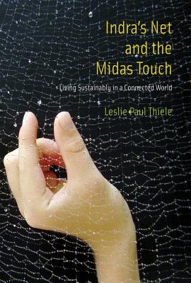 Indra's Net and the Midas Touch: Living Sustainably in a Connected World - Thiele, Leslie Paul