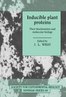 Inducible Plant Proteins: Their Biochemistry and Molecular Biology - Wray, John L. (Editor)