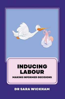 Inducing Labour: making informed decisions - Wickham, Sara