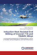 Induction Heat Assisted End Milling of Inconel 718 and Ti6al4v Alloys