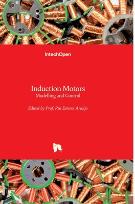 Induction Motors: Modelling and Control - Arajo, Rui Esteves (Editor)