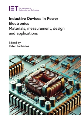 Inductive Devices in Power Electronics: Materials, Measurement, Design and Applications - Zacharias, Peter (Editor)