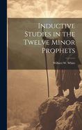 Inductive Studies in the Twelve Minor Prophets