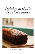 "Indulge in Guilt-Free Sweetness: Irresistible Desserts without the Need for Sugar"