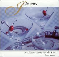 Indulgence: A Relaxing Party For The Soul - Steven Bergman