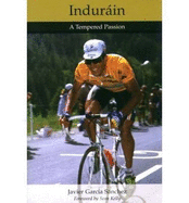 Indurain: A Tempered Passion - Sanchez, Javier Garcia, and Munday, Jeremy (Translated by)