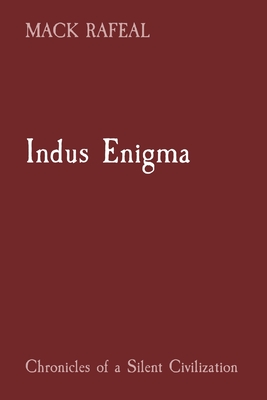 Indus Enigma: Chronicles of a Silent Civilization - Rafeal, Mack