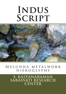 Indus Script: Meluhha metalwork hieroglyphs - Kalyanaraman, S, Dr.