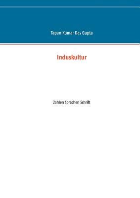 Induskultur: Zahlen Sprachen Schrift - Das Gupta, Tapan Kumar