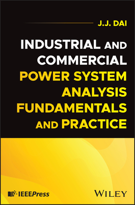 Industrial and Commercial Power System Analysis Fundamentals and Practice - Dai, J J
