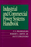 Industrial and Commercial Power System Handbook - Prabhakara, F S, and Stratford, Ray P, and Smith, Robert L