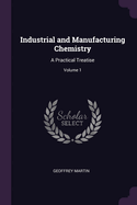 Industrial and Manufacturing Chemistry: A Practical Treatise; Volume 1