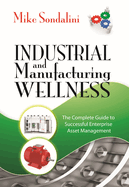 Industrial and Manufacturing Wellness: The Complete Guide to Successful Enterprise Asset Management