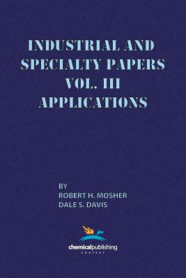 Industrial and Specialty Papers, Volume 3, Applications - Mosher, Robert H, and Davis, Dale S