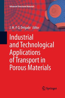 Industrial and Technological Applications of Transport in Porous Materials - Delgado, J.M.P.Q. (Editor)