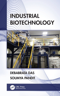 Industrial Biotechnology - Das, Debabrata, and Pandit, Soumya