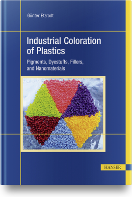 Industrial Coloration of Plastics: Pigments, Dyestuffs, Fillers, and Nanomaterials - Etzrodt, Gnter